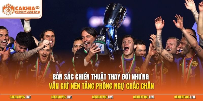 Bản sắc chiến thuật thay đổi nhưng vẫn giữ nền tảng phòng ngự chắc chắn