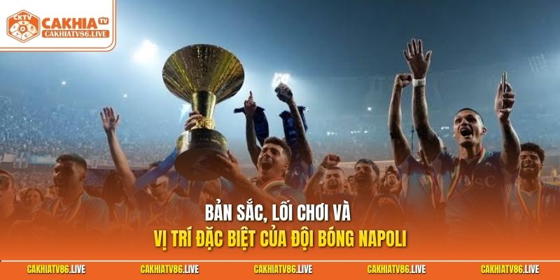 Bản sắc, lối chơi và vị trí đặc biệt của đội bóng Napoli