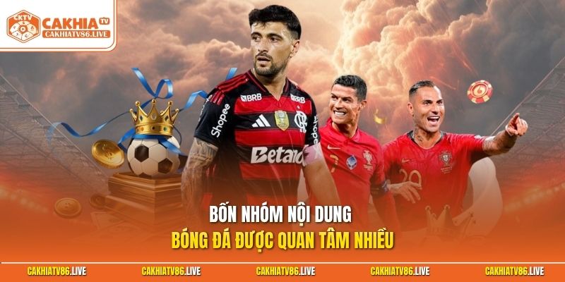Bốn nhóm nội dung bóng đá được quan tâm nhiều