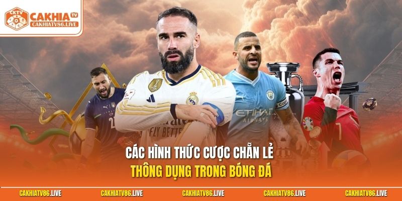 Các hình thức cược chẵn lẻ thông dụng trong bóng đá