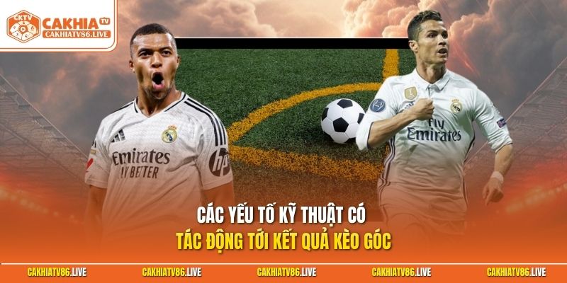 Các yếu tố kỹ thuật có tác động tới kết quả kèo góc