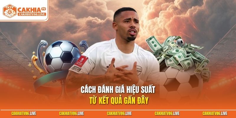 Cách đánh giá hiệu suất từ kết quả gần đây