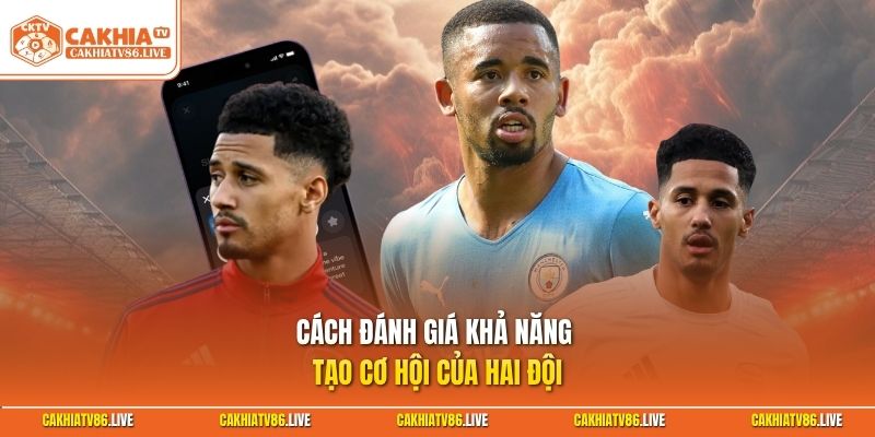 Cách đánh giá khả năng tạo cơ hội của hai đội