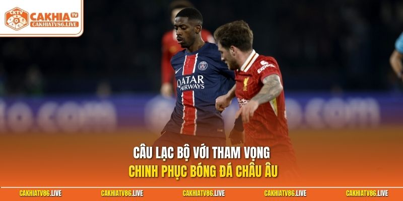 Câu lạc bộ với tham vọng chinh phục bóng đá châu Âu