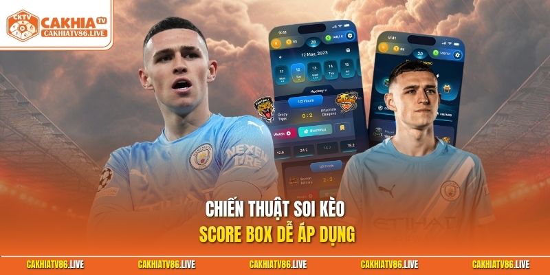 Chiến thuật soi kèo score box dễ áp dụng