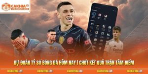 Dự đoán tỷ số bóng đá hôm nay