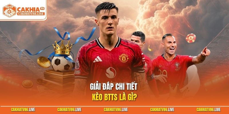 Giải đáp chi tiết kèo BTTS là gì?