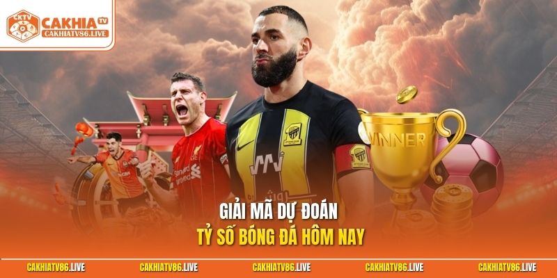 Giải mã dự đoán tỷ số bóng đá hôm nay 