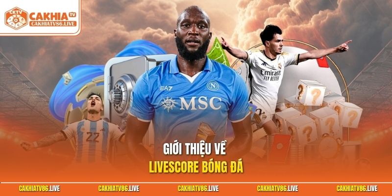 Giới thiệu về Livescore bóng đá