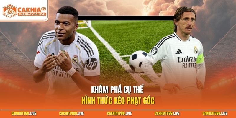 Khám phá cụ thể hình thức kèo phạt góc