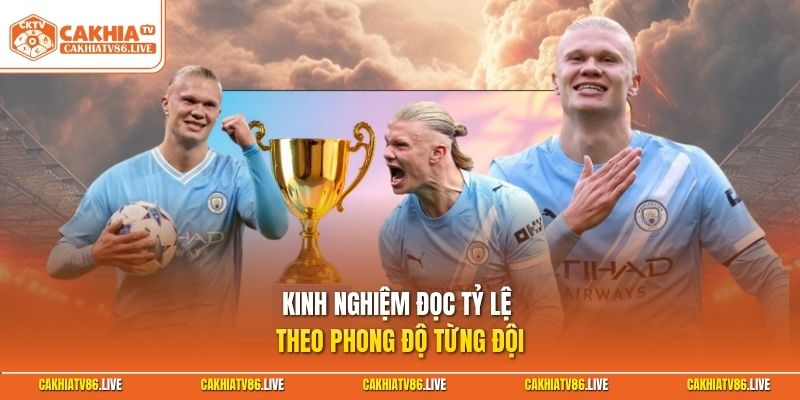 Kinh nghiệm đọc tỷ lệ theo phong độ từng đội