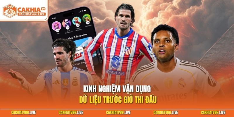 Kinh nghiệm vận dụng dữ liệu trước giờ thi đấu