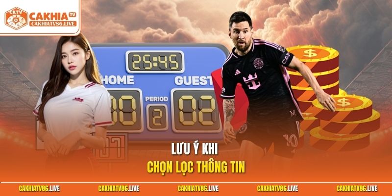 Lưu ý khi chọn lọc thông tin 