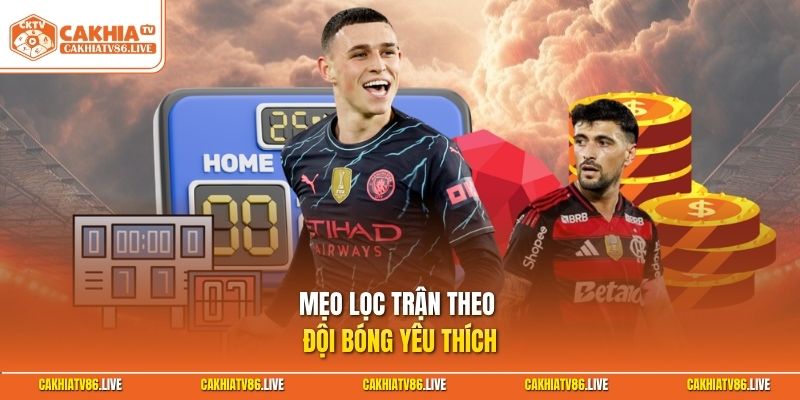 Mẹo lọc trận theo đội bóng yêu thích