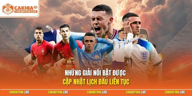 Những giải nổi bật được cập nhật lịch đấu liên tục