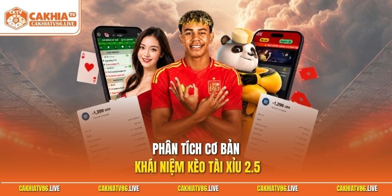 Phân tích cơ bản khái niệm kèo tài xỉu 2.5