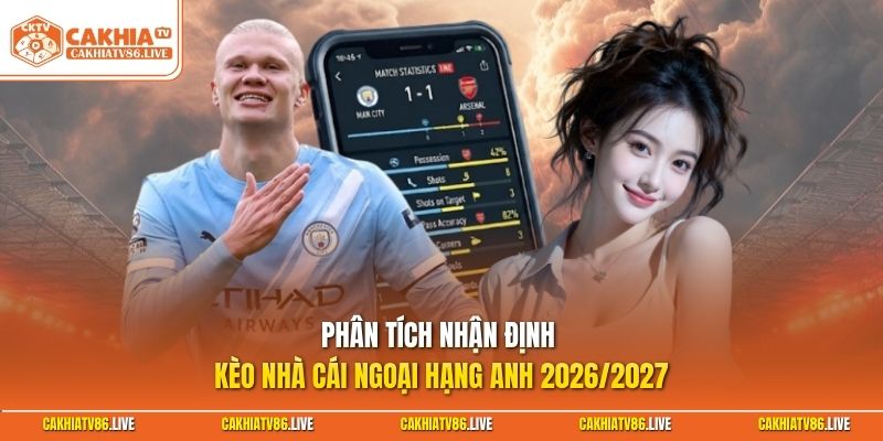 Phân tích nhận định kèo nhà cái Ngoại Hạng Anh 2026/2027