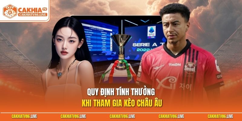 Quy định tính thưởng khi tham gia kèo châu Âu