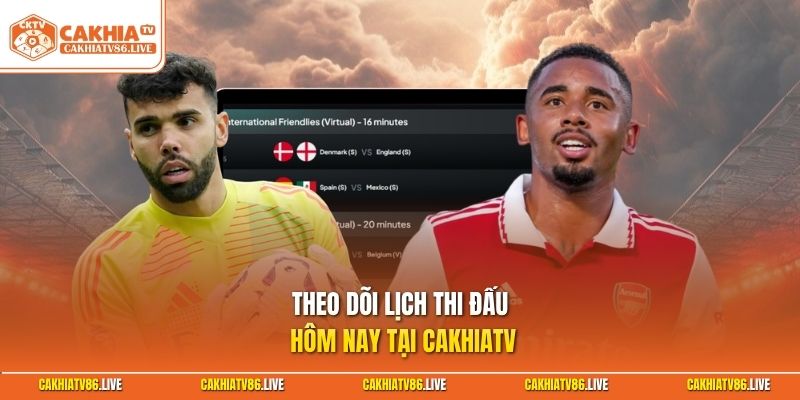 Theo dõi lịch thi đấu hôm nay tại Cakhiatv