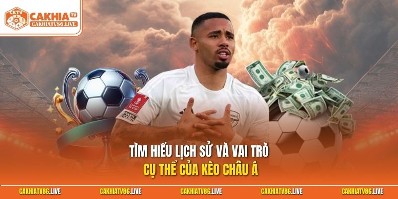 Tìm hiểu lịch sử và vai trò cụ thể của kèo châu Á