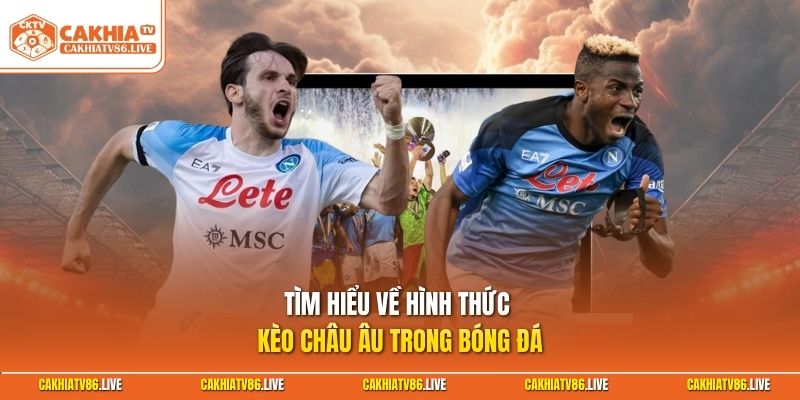 Tìm hiểu về hình thức kèo châu Âu trong bóng đá