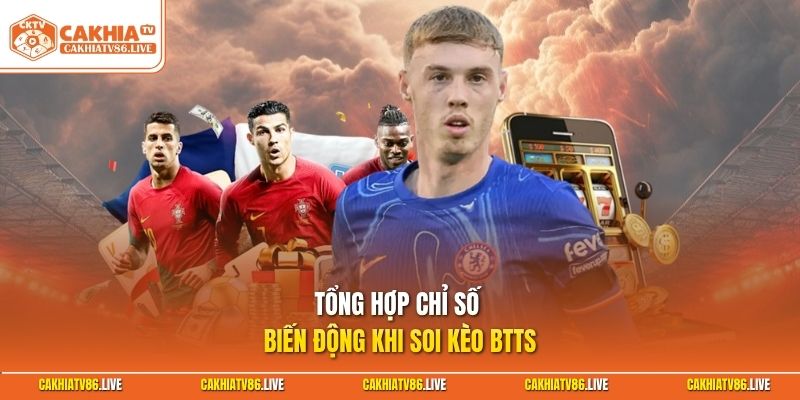 Tổng hợp chỉ số biến động khi soi kèo BTTS