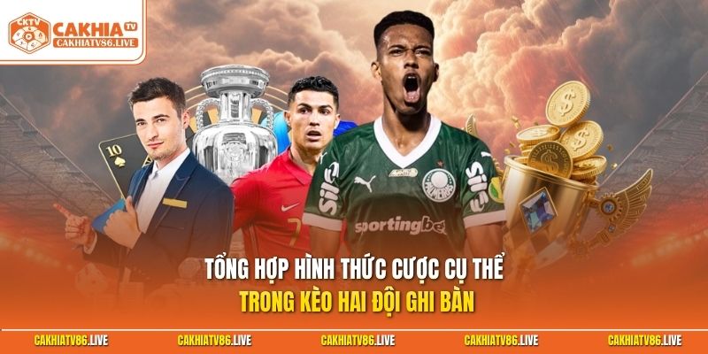 Tổng hợp hình thức cược cụ thể trong kèo hai đội ghi bàn