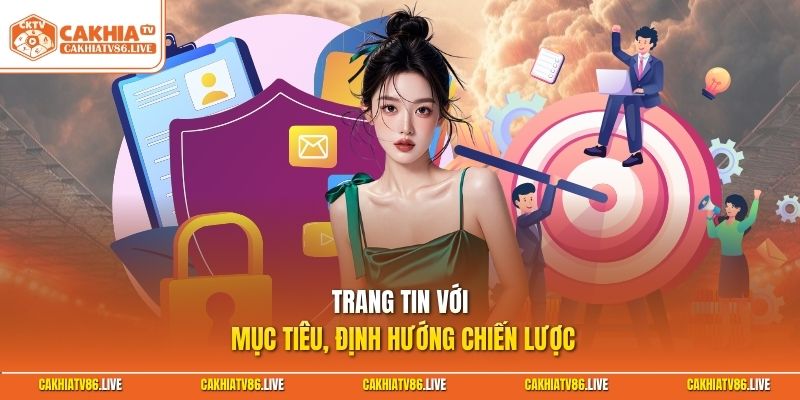 Trang tin với mục tiêu, định hướng chiến lược