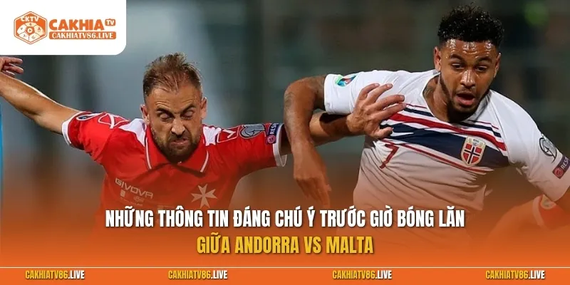 Những thông tin đáng chú ý trước giờ bóng lăn Andorra vs Malta