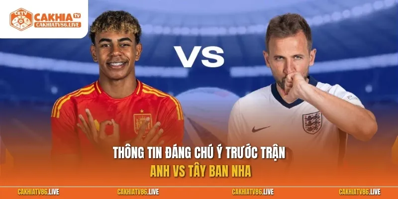 Thông tin đáng chú ý trước trận Anh vs Tây Ban Nha