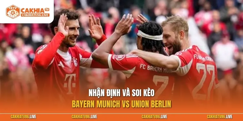 Nhận định và soi kèo Bayern Munich vs Union Berlin