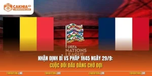 Nhận định Bỉ vs Pháp 1h45 ngày 29/9: Cuộc đối đầu đáng chờ đợi