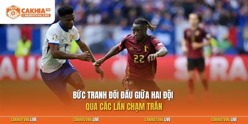 Bức tranh đối đầu giữa hai đội qua các lần chạm trán