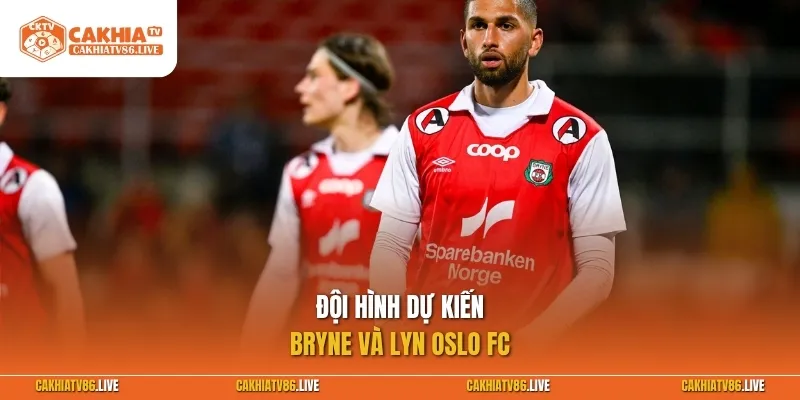 Đội hình dự kiến Bryne vs Lyn Oslo FC
