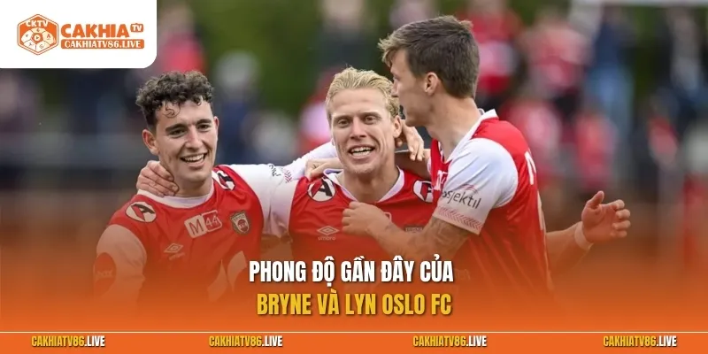 Phong độ gần đây của 2 đội Bryne vs Lyn Oslo FC