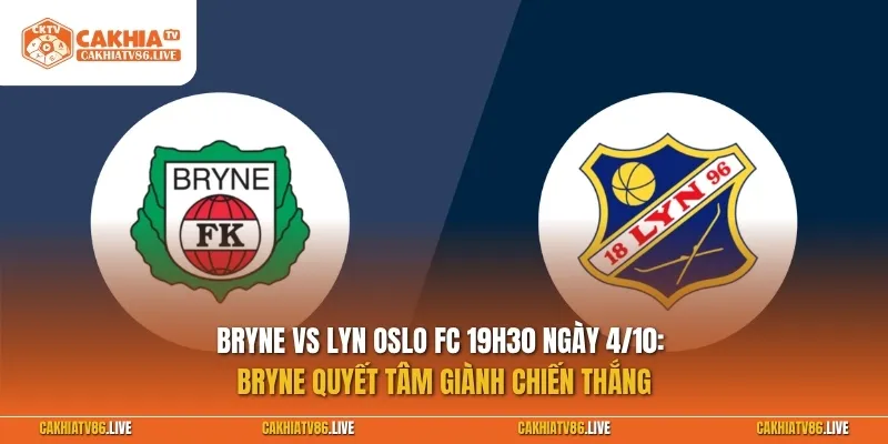 Bryne vs Lyn Oslo FC 19h30 ngày 4/10: Bryne quyết tâm giành chiến thắng