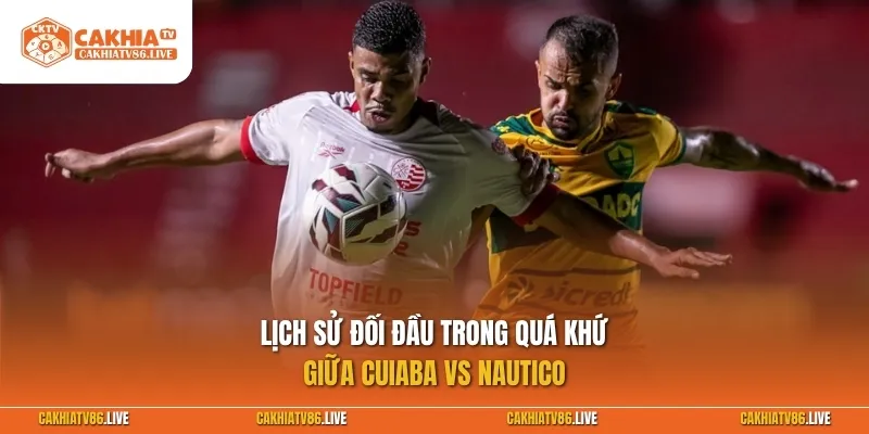 Lịch sử đối đầu trong quá khứ giữa Cuiaba vs Nautico