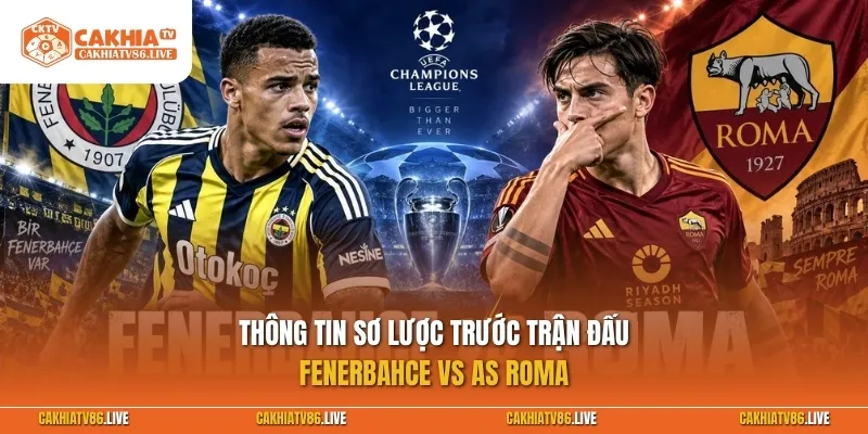Thông tin sơ lược trước trận đấu Fenerbahce vs AS Roma