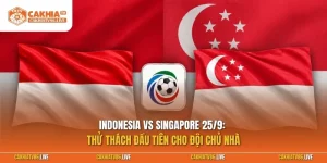 Indonesia vs Singapore 25/9: Thử thách đầu tiên cho đội chủ nhà