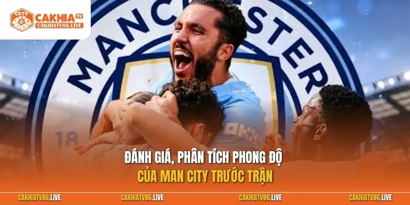 Đánh giá, phân tích phong độ Man City trước trận