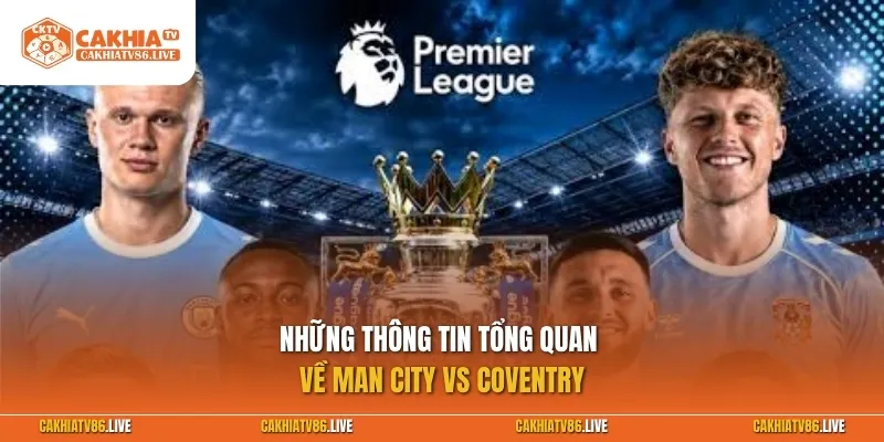 Những thông tin tổng quan về Man City vs Coventry