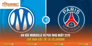 Soi kèo Marseille vs PSG 1h45 ngày 21/9: Chờ màn đấu trí tại Vélodrome