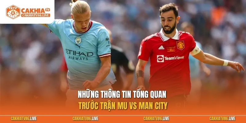 Những thông tin tổng quan trước trận MU vs Man City