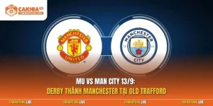 MU vs Man City 13/9: Derby thành Manchester tại Old Trafford