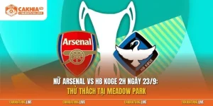 Nữ Arsenal vs HB Koge 2h ngày 23/9: Thử thách tại Meadow Park