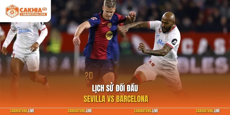 Lịch sử đối đầu Sevilla vs Barcelona