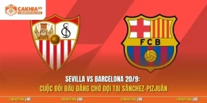 Sevilla vs Barcelona: Cuộc tranh tài đáng chờ đợi tại La Liga