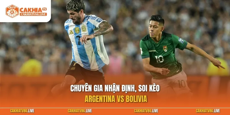Chuyên gia nhận định, soi kèo Argentina vs Bolivia