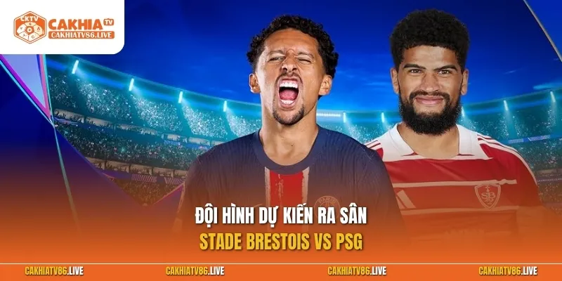 Đội hình dự kiến ra sân giữa Stade Brestois vs PSG