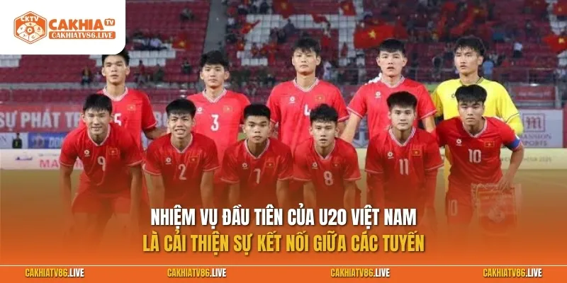Nhiệm vụ đầu tiên của U20 Việt Nam là cải thiện sự kết nối giữa các tuyến